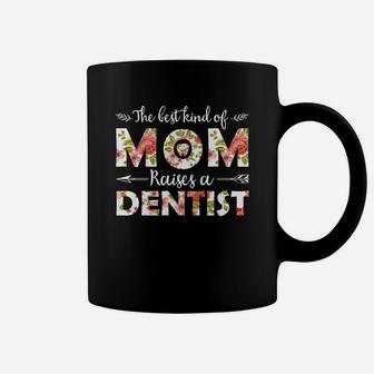 The Best Kind Of Mom Raises A Dentist Floral Gift For Mom Job Title Coffee Mug - Seseable