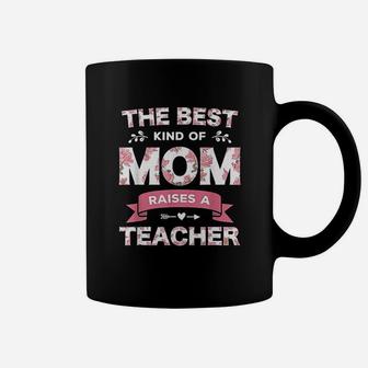 The Best Kind Of Mom Raises A Teacher Floral Fun Mothers Day Coffee Mug - Seseable