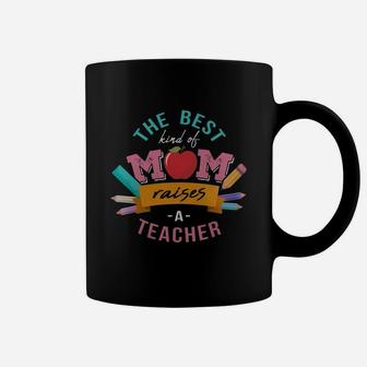 The Best Kind Of Mom Raises A Teacher T Shirts Coffee Mug - Seseable