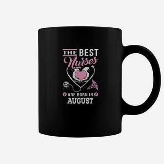 The Best Nurses Are Born In August Nursing Coffee Mug - Seseable