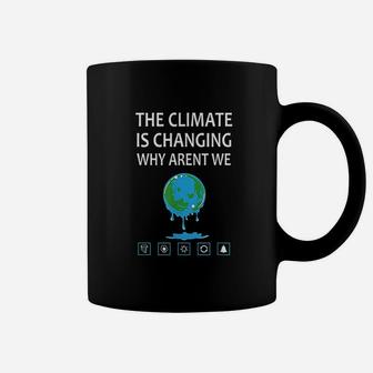 The Climate Is Changing Why Arent We Global Warming Coffee Mug | Seseable CA