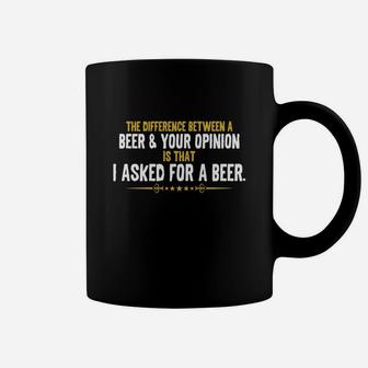 The Difference Between A Beer And Your Opinion Coffee Mug - Seseable