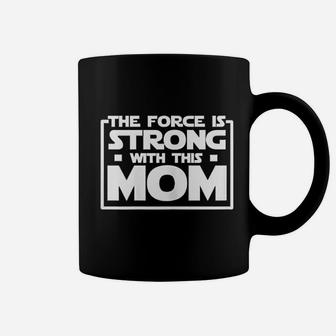 The Force Is Strong With This Mom Coffee Mug - Seseable