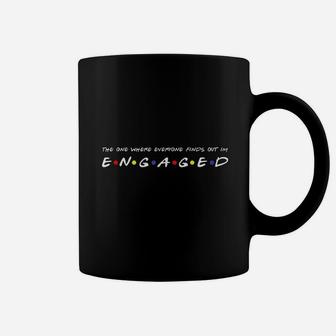 The One Where Everyone Finds Out Im Engaged Coffee Mug - Seseable
