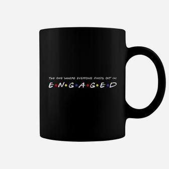 The One Where Everyone Finds Out Im Engaged Funny Coffee Mug - Seseable