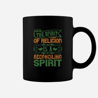The Spirit Of Religion Is A Reconciling Spirit Coffee Mug - Seseable