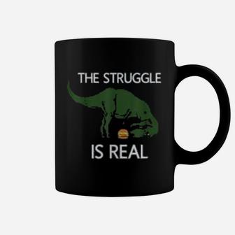 The Struggle Is Real Dinosaur Funny T Rex Coffee Mug - Seseable