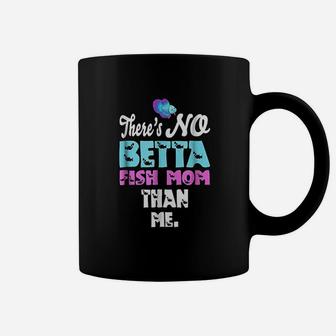 Theres No Betta Fish Mom Than Me Funny Fishing Coffee Mug - Seseable
