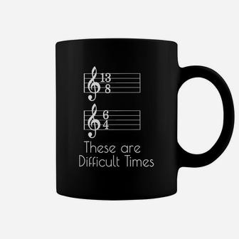 These Are Difficult Times Parody Pun For Musicians Coffee Mug - Seseable