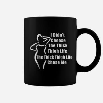 Thick Thighs I Didnt Choose The Thick Thigh Life Coffee Mug - Seseable