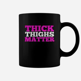 Thick Thighs Matter Funny Gym Fitness Workout T-shirt Coffee Mug - Seseable