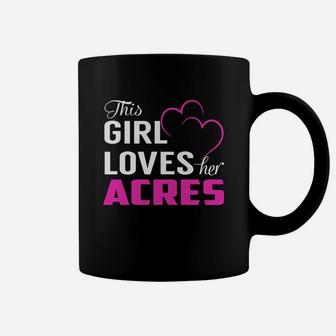 This Girl Loves Her Acres Name Shirts Coffee Mug - Seseable