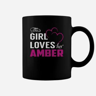 This Girl Loves Her Amber Name Shirts Coffee Mug - Seseable