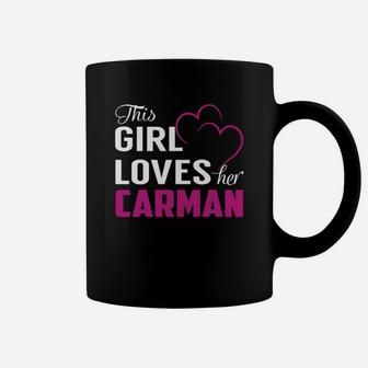 This Girl Loves Her Carman Name Shirts Coffee Mug - Seseable
