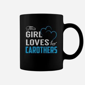 This Girl Loves Her Carothers Name Shirts Coffee Mug - Seseable