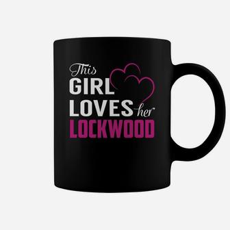 This Girl Loves Her Lockwood Name Shirts Coffee Mug - Seseable