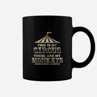 This Is My Circus And These Are My Monkeys Fancy Coffee Mug - Seseable