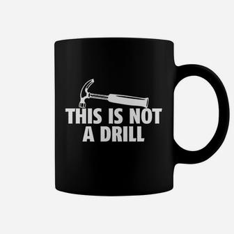 This Is Not A Drill Novelty Tools Hammer Builder Woodworking Coffee Mug - Seseable