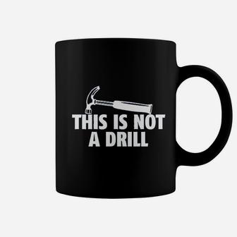 This Is Not A Drill Novelty Tools Hammer Builder Woodworking Coffee Mug - Seseable