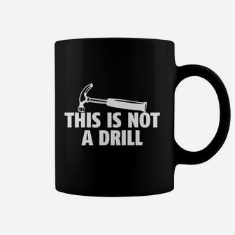 This Is Not A Drill Tools Hammer Builder Woodworking Funny Coffee Mug - Seseable