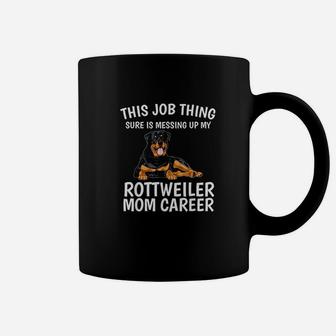 This Job Thing Rottweiler Mom Career Gift Rottweiler Coffee Mug - Seseable