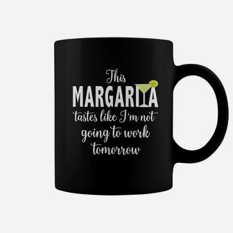 This Margarita Tastes Like I Am Not Going To Work Tomorrow Coffee Mug - Seseable