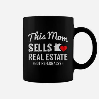 This Mom Sells Real Estate Got Referrals Realtor Coffee Mug - Seseable