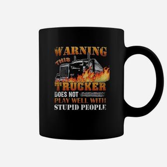 This Trucker Does Not Play Well With Stupid People Coffee Mug - Seseable