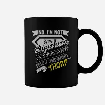 Thorp I'm Not Superhero More Powerful I Am Thorp Name Gifts T Shirt Coffee Mug - Seseable