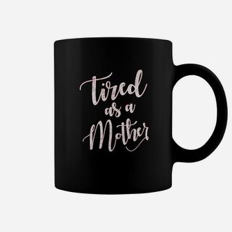 Tired As A Mother - birthday Coffee Mug | Seseable CA