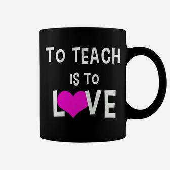 To Teach Is To Love Valentine For Teachers Coffee Mug - Seseable