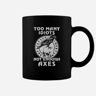 Too Many Idiots Not Enough Axes Coffee Mug - Seseable