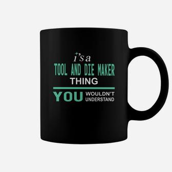 Tool And Die Maker Thing Coffee Mug - Seseable
