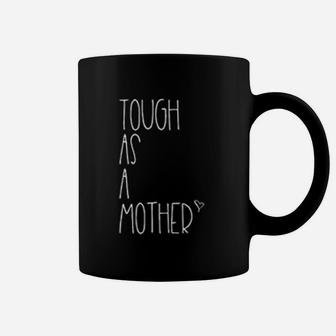 Tough As A Mother Funny Momma Loves Her Kiddos Strong Mom Coffee Mug - Seseable