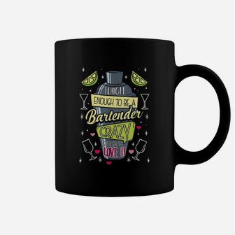 Tough Enough To Be A Bartender Crazy Enough To Love It Coffee Mug - Seseable