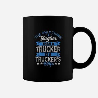 Tough Truckers Wife Tougher Than A Trucker Coffee Mug - Seseable