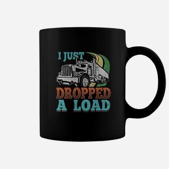 Truck Driver I Just Dropped A Load Trucker Coffee Mug - Seseable