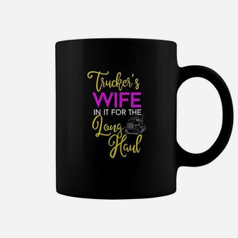 Trucker Wife Long Haul Gift Design For Truck Drivers Family Coffee Mug - Seseable