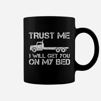 Trust Me I Will Get You On My Bed Funny Flat Bed Truck Coffee Mug - Seseable