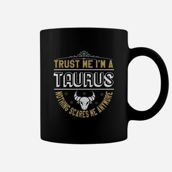 Trust Me Im A Taurus Nothing Scares Me Anymore Coffee Mug - Seseable