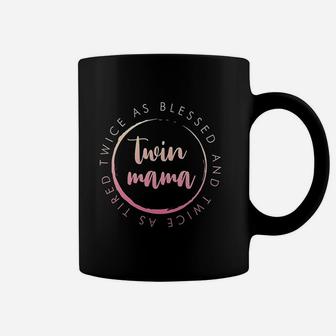 Twin Mama Twice As Blessed And Twice As Tired Funny Twin Mom Coffee Mug - Seseable