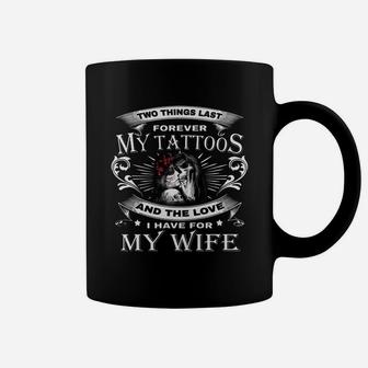 Two Things Last Forever My Tattoos And The Love For My Wife Coffee Mug - Seseable