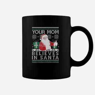 Ugly Sweater Your Mom Believes In Santa Coffee Mug - Seseable