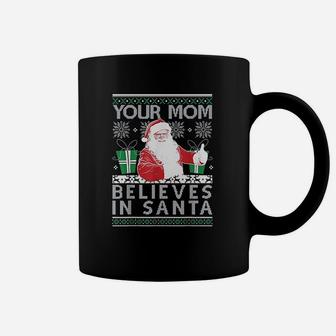 Ugly Your Mom Believes In Santa Holiday Xmas Coffee Mug - Seseable