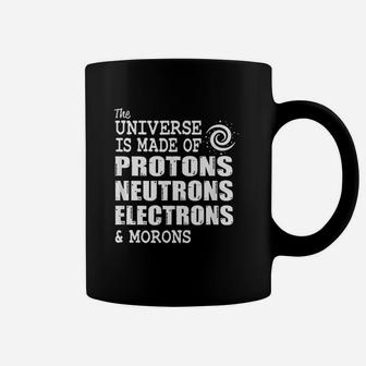 Universe Made Of Protons Neutrons Electrons And Morons Coffee Mug - Seseable