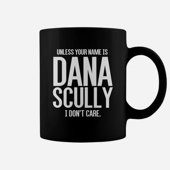 Unless Your Name Is Dana Scully Coffee Mug - Seseable