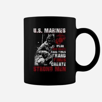 Us Marines Weak Men Create Hard Times Hard Times Create Strong Men Coffee Mug - Seseable