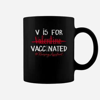 V Is For Vaccinated Not Valentine Nursing Assistant Coffee Mug - Seseable