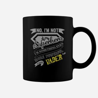 Vader No, I'm Not A Superhero. I'm Something Even More Powerful. I Am Vader-vader Shirt, Vader Hoodie, Vader Family, Vader Tee, Vader Name, Vader Bestseller Coffee Mug - Seseable