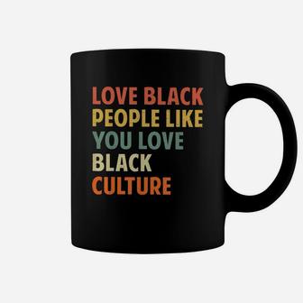 Vintage Love Black People Like You Love Black Culture Shirt Coffee Mug - Seseable